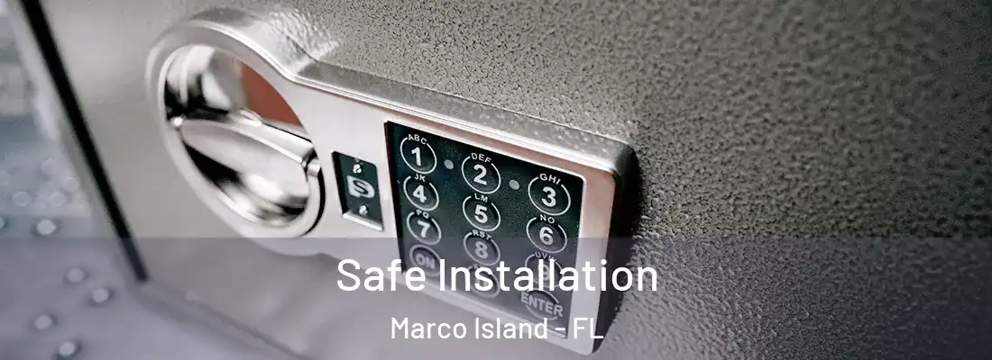 Safe Installation Marco Island - FL